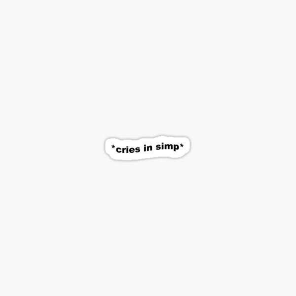 cries in simp Sticker
