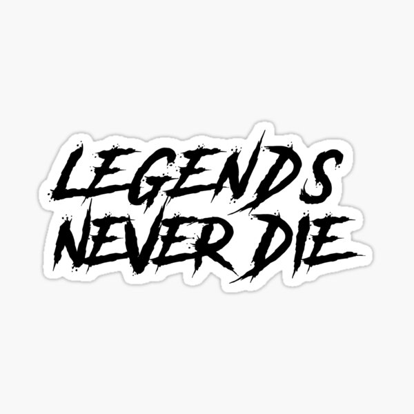 Legends never die