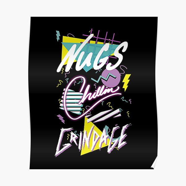 Encino Man Nugs Chillin and Grindage Poster