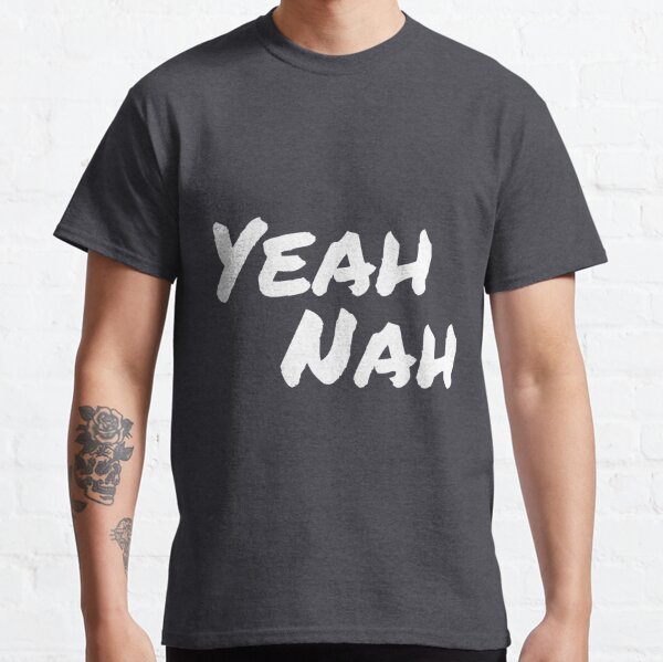 Nah T-Shirts for Sale | Redbubble