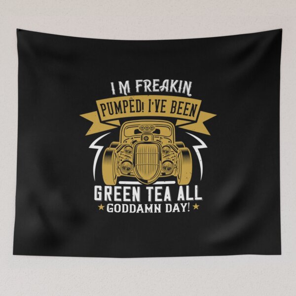 Item preview, I'm Freakin Pumped! I've Been Drinking Green Tea All Goddamn Day!  designed and sold by GoodVibeDesign.