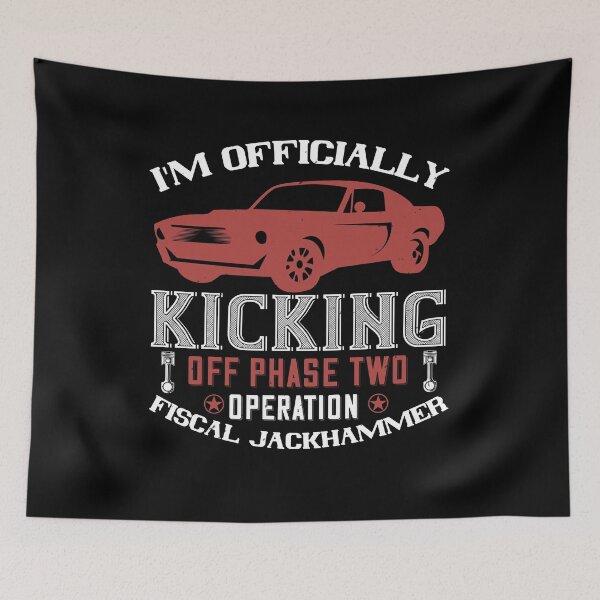 Item preview, I'm Officially Kicking Off Phase Two Operation Fiscal Jackhammer designed and sold by GoodVibeDesign.
