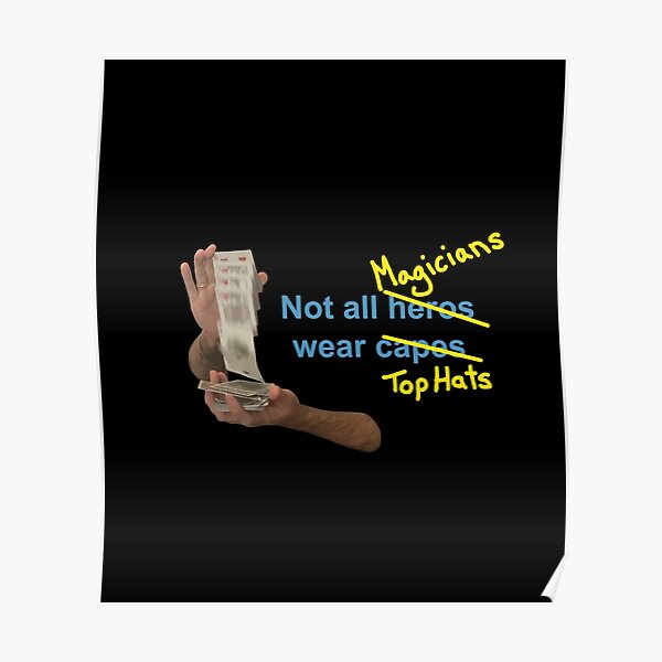 "Not all Magicians wear Top Hats" Poster for Sale by ScottiPainter