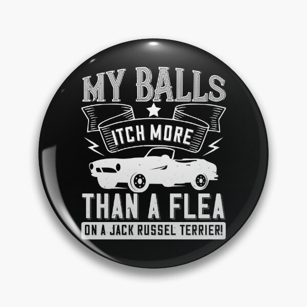 Item preview, My Balls Itch More Than A Flea On A Jack Russell Terrier designed and sold by GoodVibeDesign.