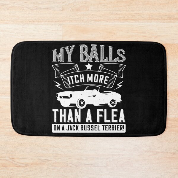 Item preview, My Balls Itch More Than A Flea On A Jack Russell Terrier designed and sold by GoodVibeDesign.