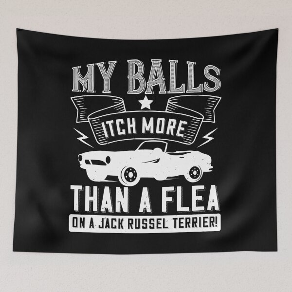 Item preview, My Balls Itch More Than A Flea On A Jack Russell Terrier designed and sold by GoodVibeDesign.