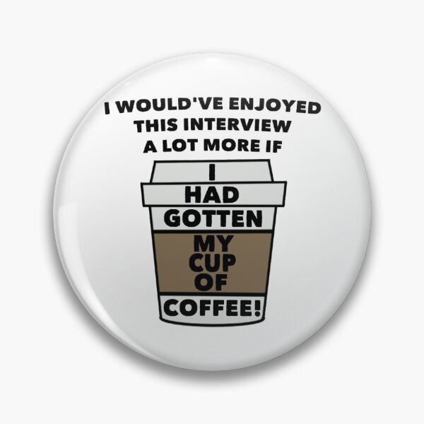 Item preview, I Would've Enjoyed This Interview A Lot More If I Had Gotten My Cup of Coffee! designed and sold by gabi-noel.