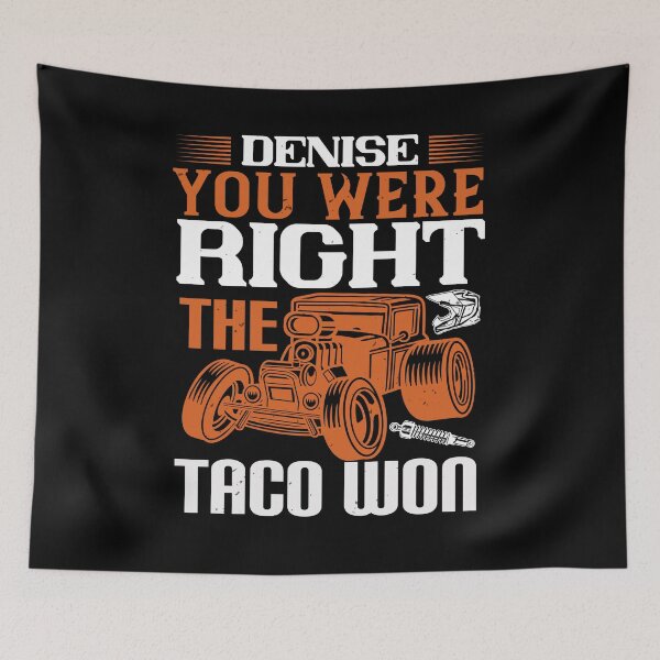 Item preview, Denise, You Were Right The Taco Won designed and sold by GoodVibeDesign.