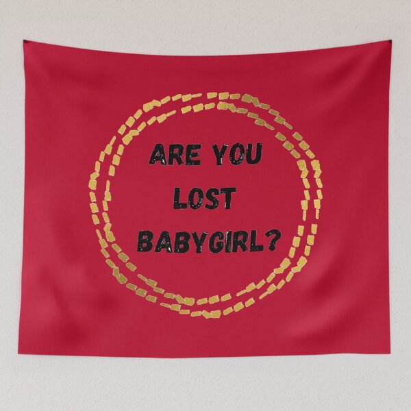 Item preview, Are You Lost Babygirl designed and sold by neil1402.
