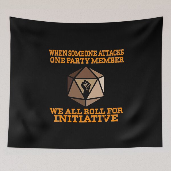 Item preview, When Someone Attacks One Party Member We All Roll For Initiative designed and sold by Ortzi68.