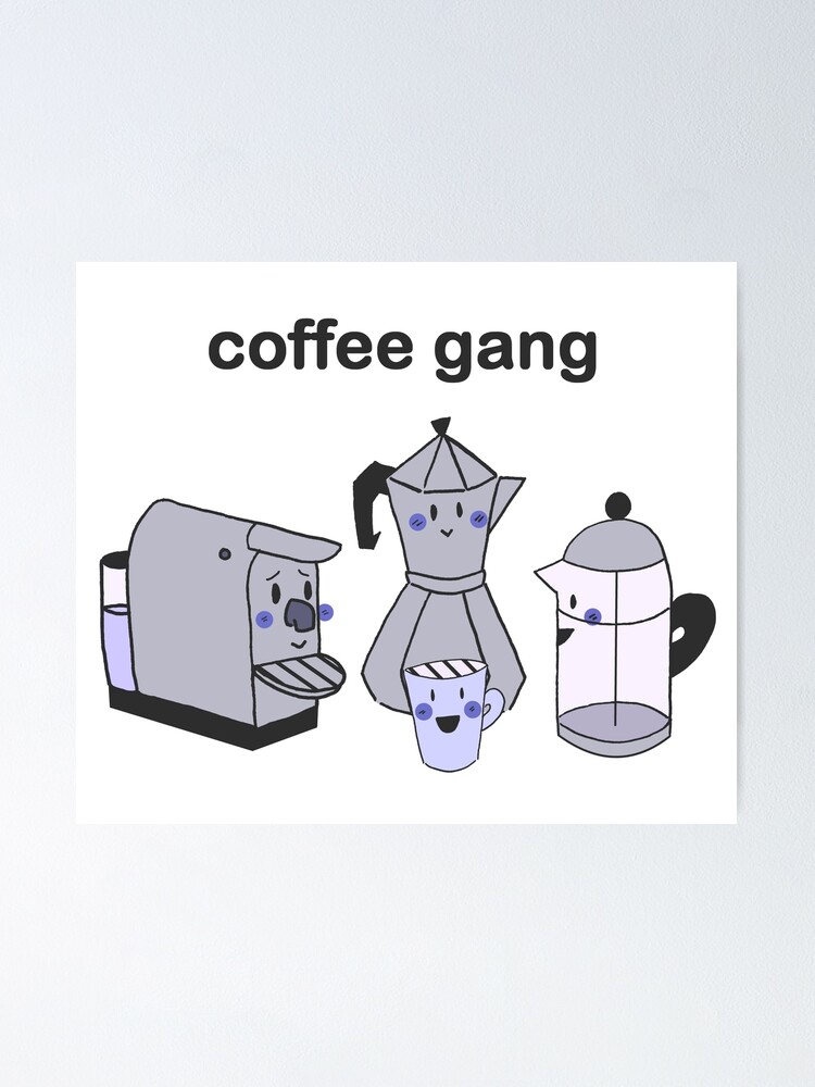 "coffee gang" Poster for Sale by emmelineclose Redbubble