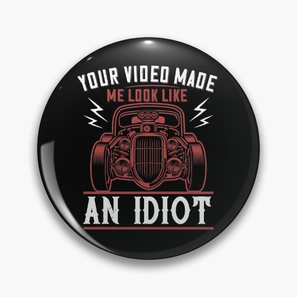 Item preview, Your Video Made Me Look Like An Idiot designed and sold by GoodVibeDesign.