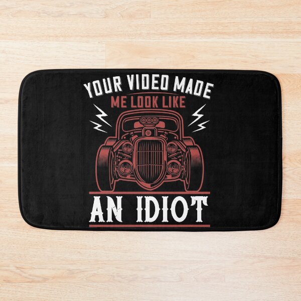 Item preview, Your Video Made Me Look Like An Idiot designed and sold by GoodVibeDesign.