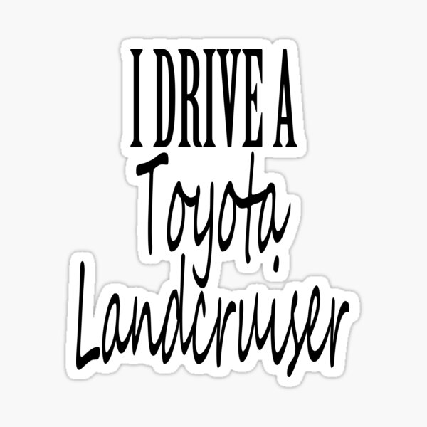 I Drive A Landcruiser Sticker