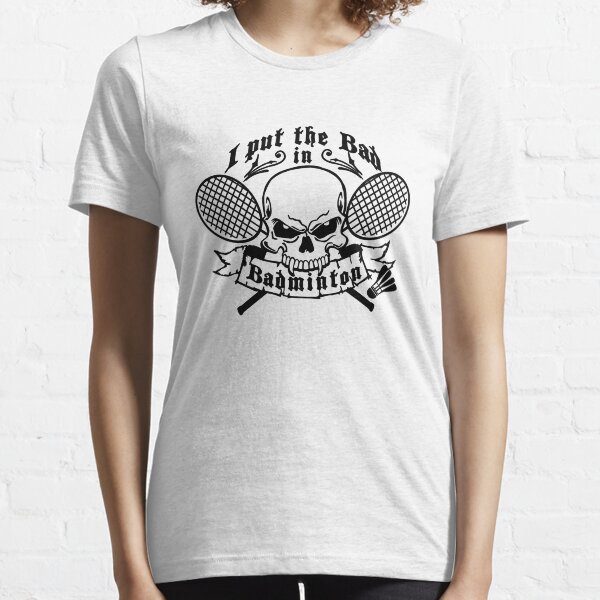 I put the bad in Badminton Essential T-Shirt