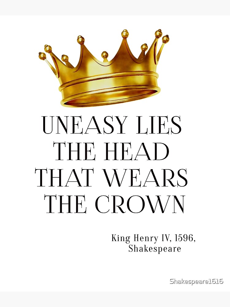an essay uneasy lies the head that wears a crown