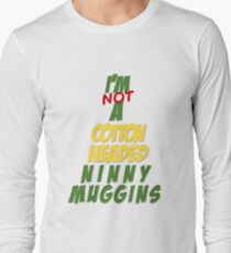 Not A Cotton Headed Ninny Muggins Long Sleeve T-Shirt