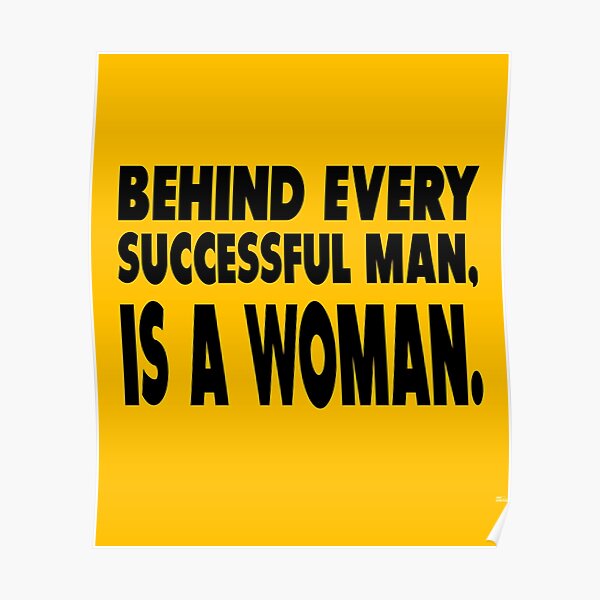 behind-every-successful-man-is-a-woman-poster-for-sale-by-skulpptor