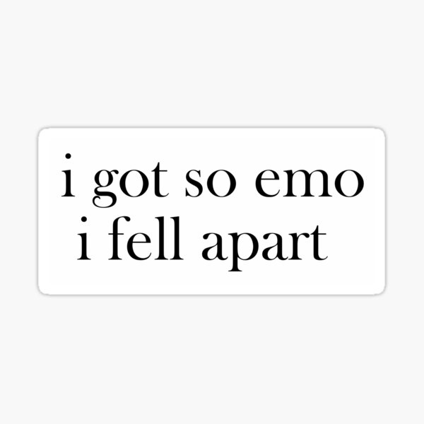 i got so emo i fell apart Sticker