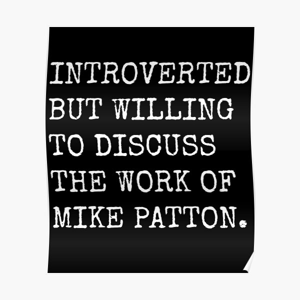 Introvertiert, aber bereit, die Arbeit von Mike Patton zu diskutieren Poster