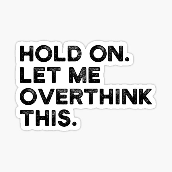 Item preview, Hold On Let Me Overthink This designed and sold by FaizalPeyjal.