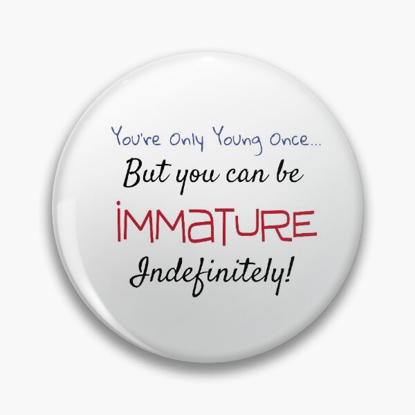 Item preview,  You're Only Young Once... But You Can Be Immature  designed and sold by redsgifts.