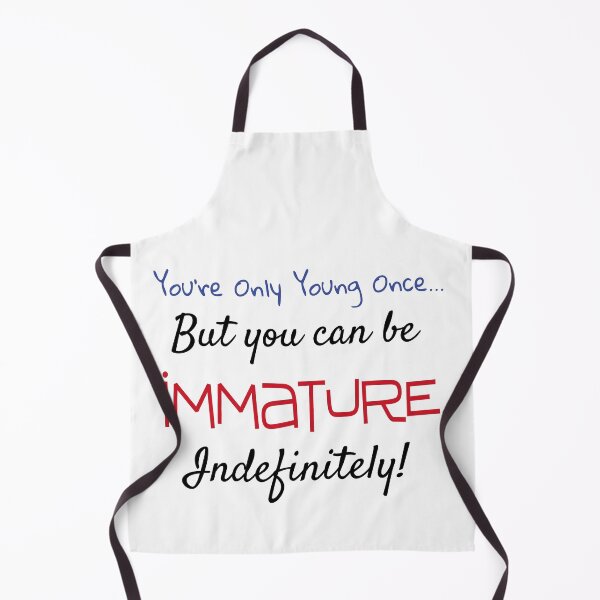 Item preview,  You're Only Young Once... But You Can Be Immature  designed and sold by redsgifts.