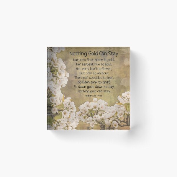 Nothing Gold Can Stay Acrylic Block