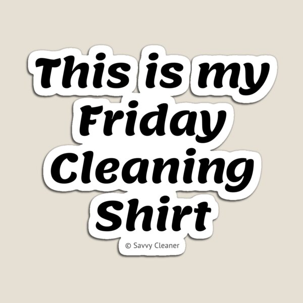 This is My Friday Cleaning Shirt Magnet