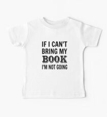 Wenn ich mein Buch nicht mitbringen kann, gehe ich nicht Baby T-Shirt