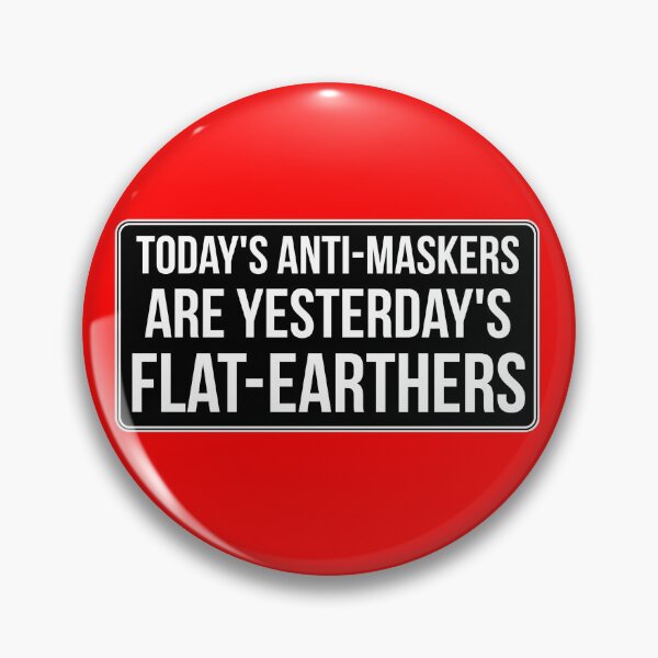 Item preview, TODAY'S ANTI-MASKERS ARE YESTERDAY'S FLAT-EARTHERS designed and sold by massiveink.