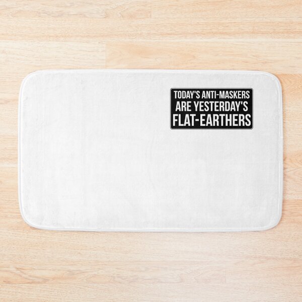 Item preview, TODAY'S ANTI-MASKERS ARE YESTERDAY'S FLAT-EARTHERS designed and sold by massiveink.