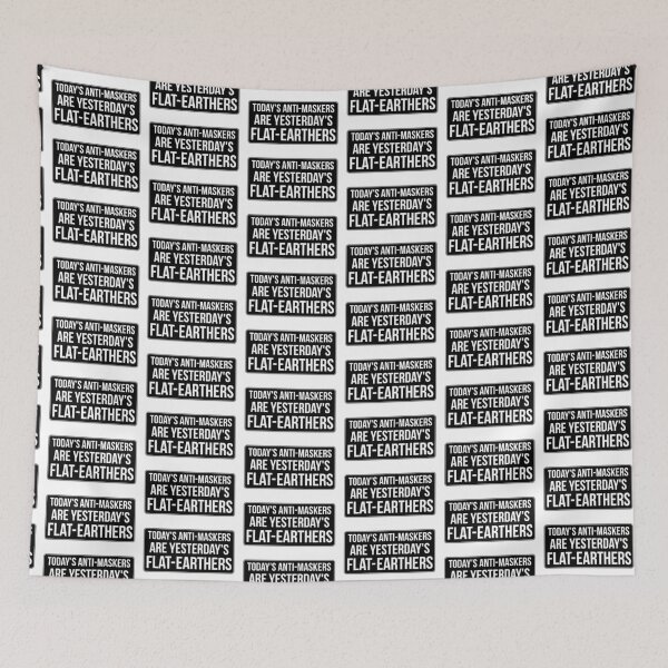 Item preview, TODAY'S ANTI-MASKERS ARE YESTERDAY'S FLAT-EARTHERS designed and sold by massiveink.