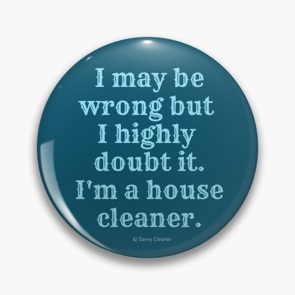 Item preview, I May Be Wrong But I Highly Doubt It, I'm A House Cleaner designed and sold by SavvyCleaner.