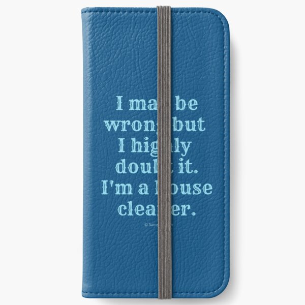 I May Be Wrong But I Highly Doubt It, I'm A House Cleaner iPhone Wallet