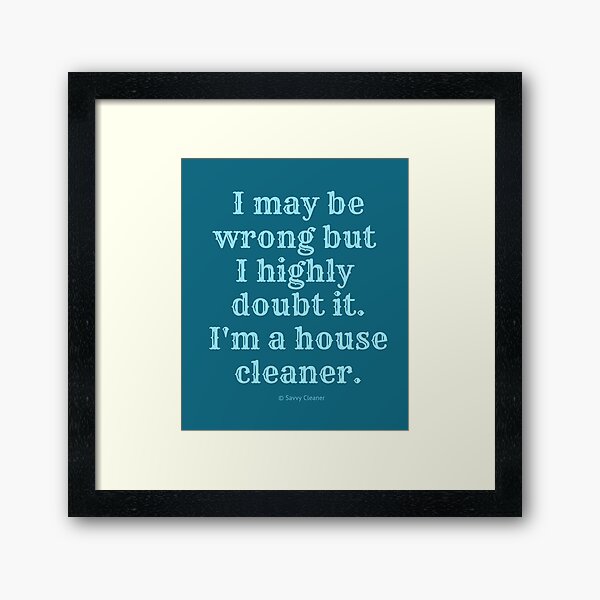 Item preview, I May Be Wrong But I Highly Doubt It, I'm A House Cleaner designed and sold by SavvyCleaner.