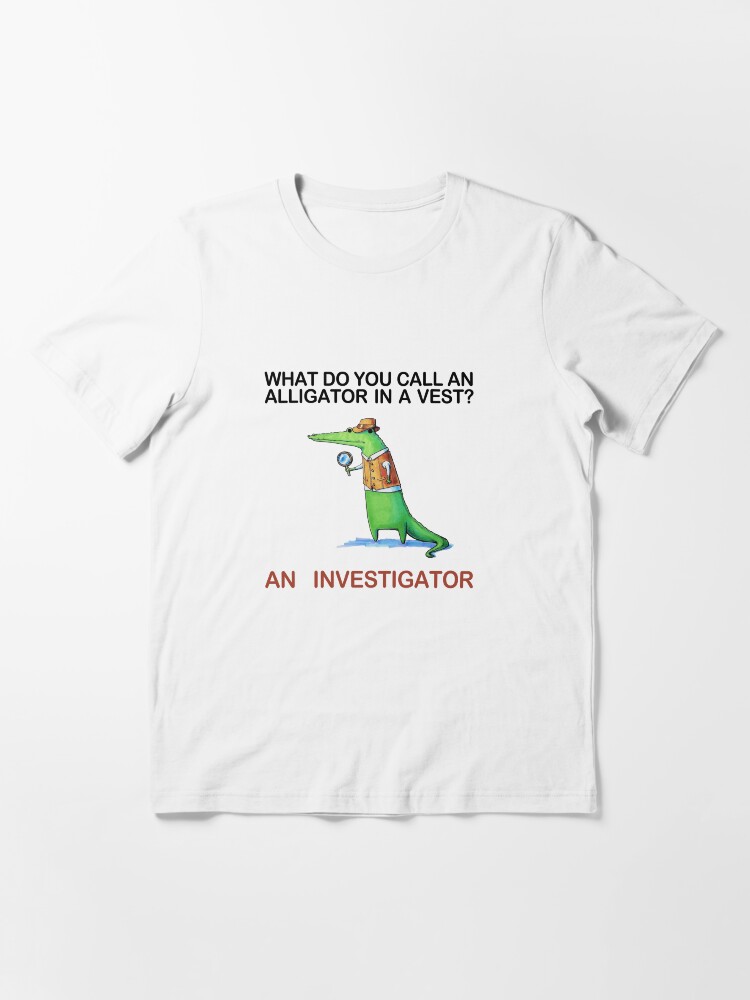 Thumbnail 3 of 7, Essential T-Shirt, What do you call an alligator in a vest? designed and sold by cheezup.