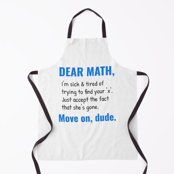 Item preview, Dear Math, I'm sick & tired of trying to find your 'X'. Just accept the fact that she's gone. designed and sold by henes88.