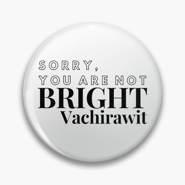 Item preview, Sorry You Are Not Bright Vachirawit designed and sold by alomelendez.