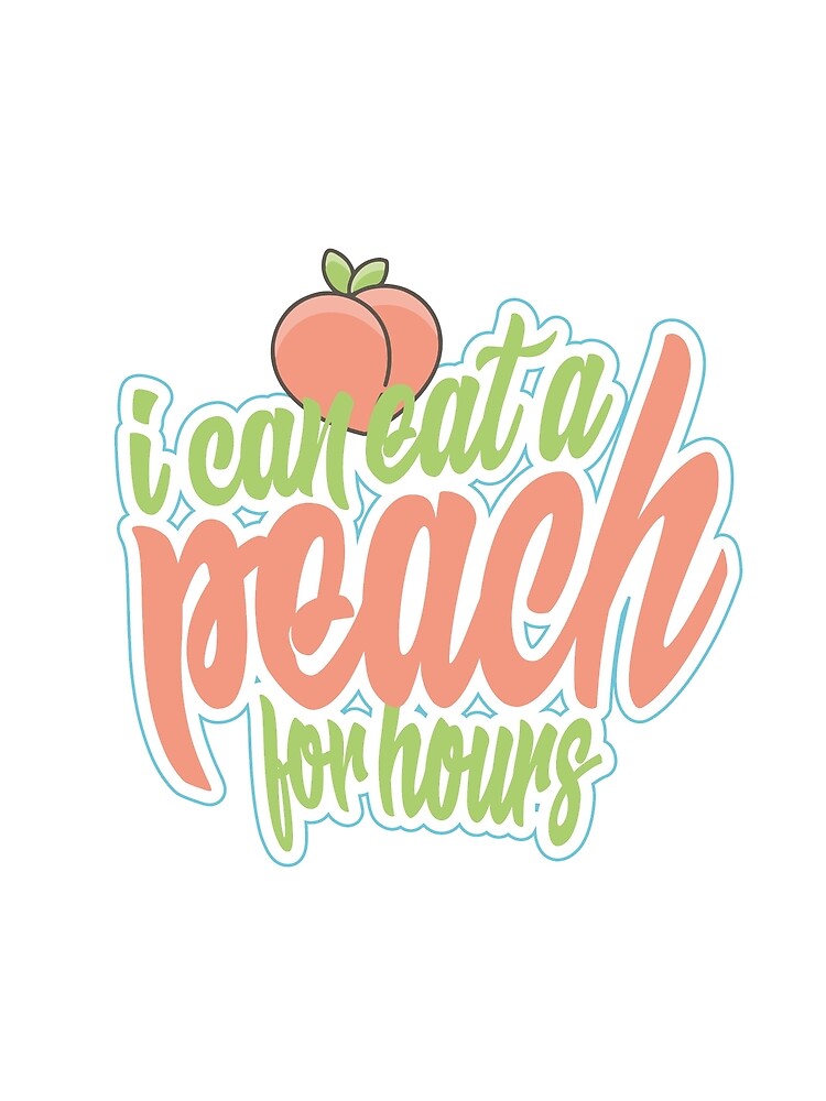 "I can eat a Peach for hours" Tshirt by MANZER Redbubble