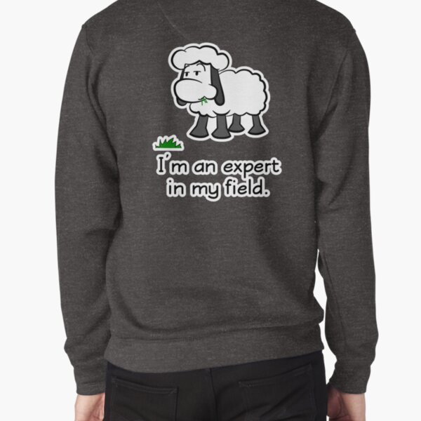 I'm an expert in my field. Pullover Sweatshirt