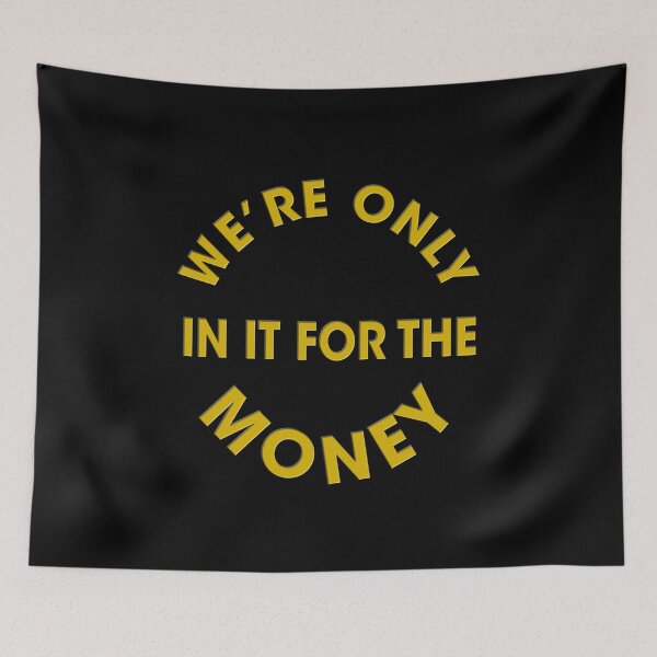 Item preview, We're Only In It For The Money designed and sold by OnlyCoolVibes.