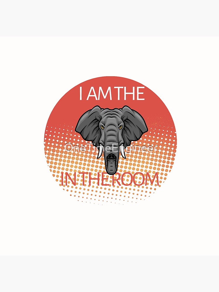 "Im the elephant in the room quote elephant" Poster for Sale by
