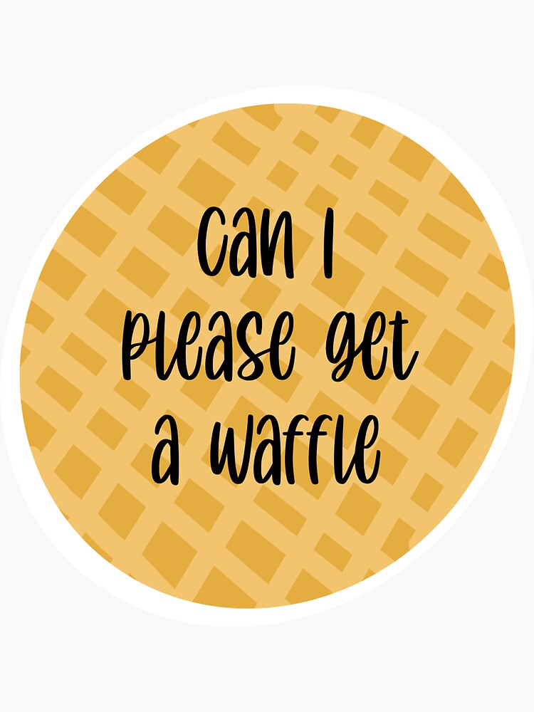 "Can I get a waffle" Sticker for Sale by emilymaewilding Redbubble