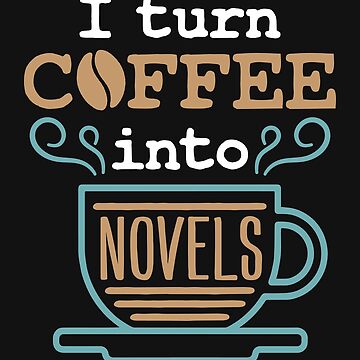 Artwork thumbnail, Writer Author I Turn Coffee into Novels by jaygo