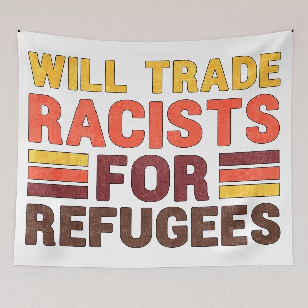 Item preview, Anti Racism Will Trade Racists For Refugees Anti-trump Pro-immigration designed and sold by merchzy.