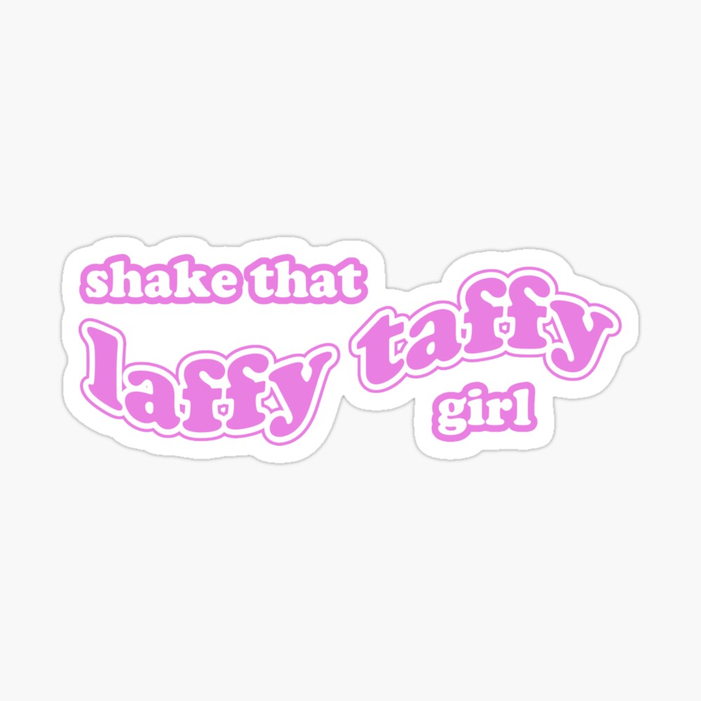 Shake that Laffy Taffy girl 