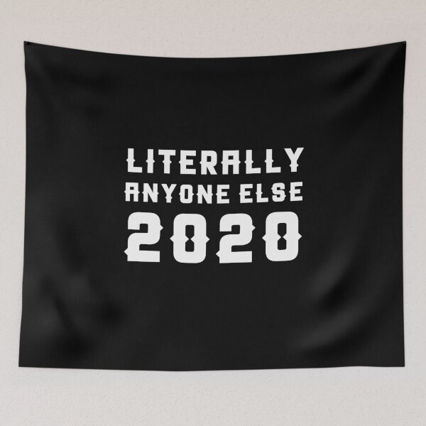 Item preview, Literally Anyone Else 2020 designed and sold by Thedoode.