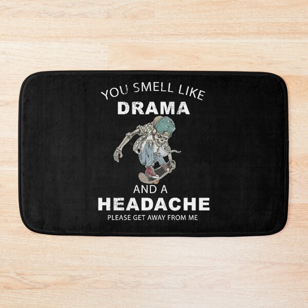 Item preview, You Smell Like Drama And A Headache Please Go Away From Me designed and sold by masterbones.