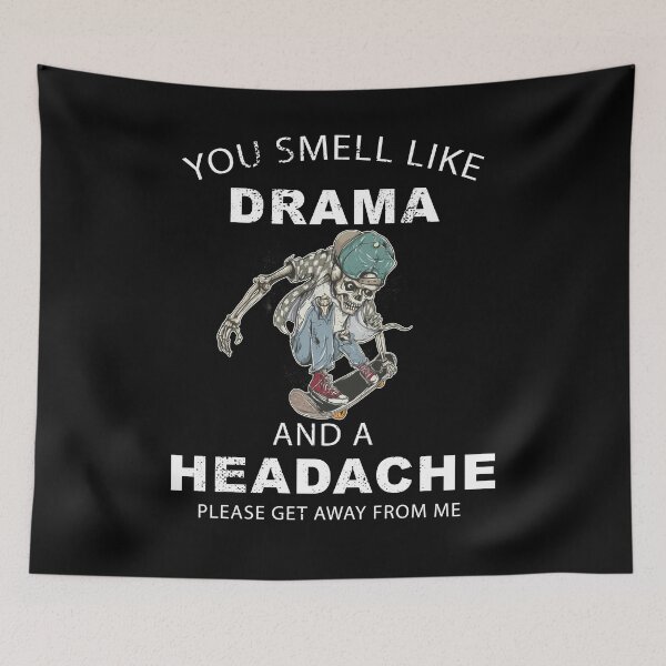 Item preview, You Smell Like Drama And A Headache Please Go Away From Me designed and sold by masterbones.